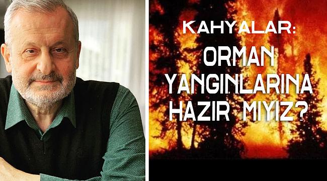 ORMAN YANGINLARINA HAZIR MIYIZ ?        