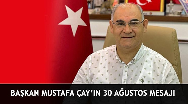 Başkan Çay'ın 30 Ağustos Kutlama Mesajı