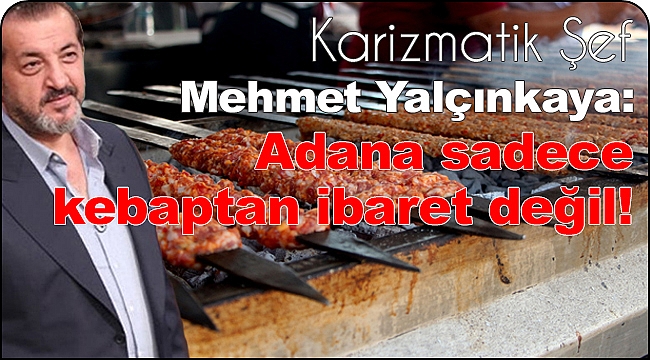 Adana sadece kebaptan ibaret değil!
