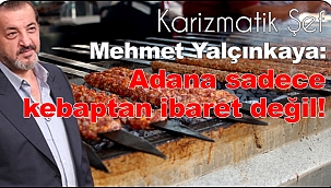 Adana sadece kebaptan ibaret değil!