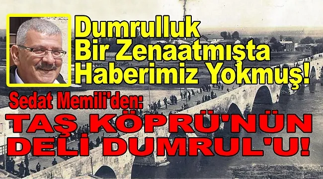 Dumrulluk Bir Zenaatmışta Haberimiz Yokmuş!