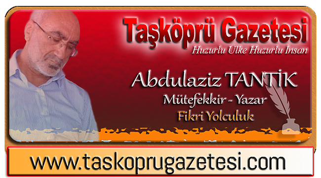 Yazarımız Abdulaziz Tantik'ten Son Durum Değerlendirmesi