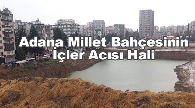 Adana Millet Bahçesinin İçler Acısı Hali!