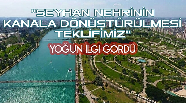 "Seyhan Nehri'nin Kanala Dönüştürülmesi Teklifim" başlıklı makaleye yoğun ilgi