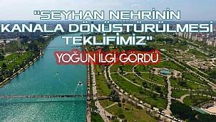 "Seyhan Nehri'nin Kanala Dönüştürülmesi Teklifim" başlıklı makaleye yoğun ilgi
