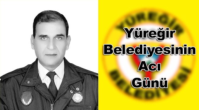 Yüreğir Belediyesinin Acı Günü