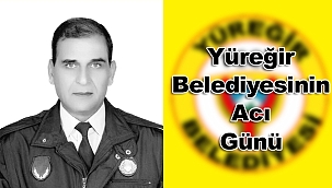 Yüreğir Belediyesinin Acı Günü