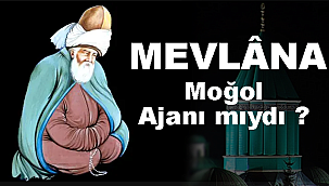 Hz. Mevlana Moğol Ajanı mıydı?