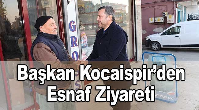 Başkan Kocaispir'den Esnaf Ziyareti