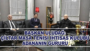 Başkan Uludağ, "Çiltar Masa Tenisi İhtisas Kulübü Adananın Gururu"