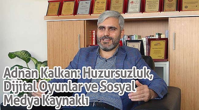 Kalkan: Huzursuzluk, Dijital Oyunlar ve Sosyal Medya Kaynaklı 