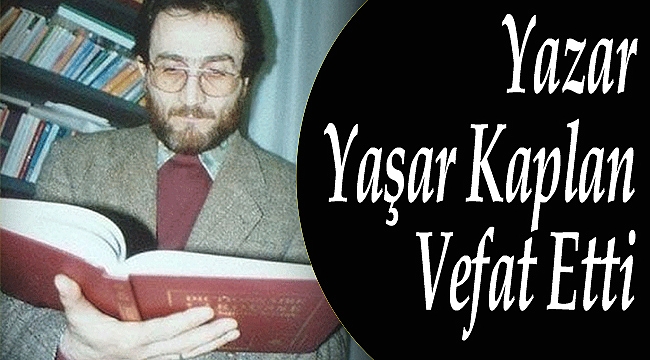 Yazar Yaşar Kaplan Vefat Etti