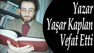 Yazar Yaşar Kaplan Vefat Etti