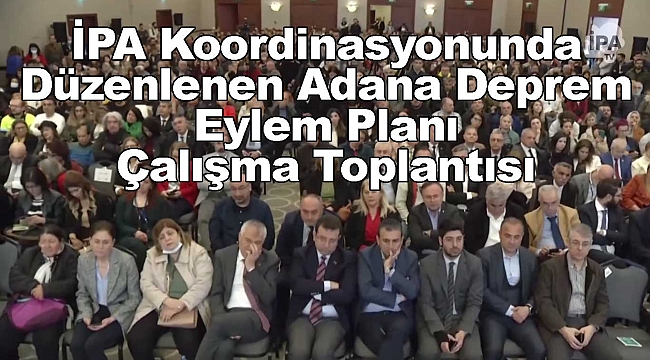CANLI: İPA Koordinasyonunda Düzenlenen Adana Deprem Eylem Planı Çalışma Toplantısı 