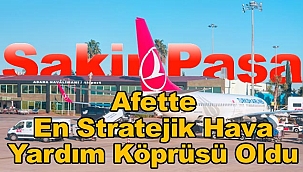 Deprem Ayının En Stratejik Hava Limanı: ŞAKİRPAŞA