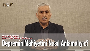 Depremin mahiyetini nasıl anlamalıyız? 