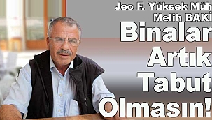 Melih Baki: Binalar Artık Tabut Olmasın!