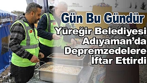 Yüreğir Belediyesi Adıyaman'da Depremzedelere İftar Ettirdi