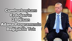 Cumhurbaşkanı Erdoğan'ın Adana Programında Değişiklik Yok