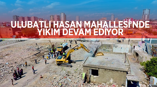 Ulubatlı Hasan Mahallesi'nde Yıkım Devam Ediyor