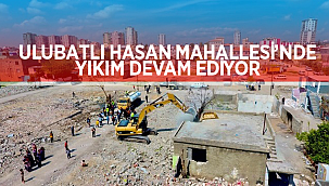 Ulubatlı Hasan Mahallesi'nde Yıkım Devam Ediyor