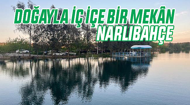 Adana'da Doğayla İç İçe Bir Mekân: Narlıbahçe