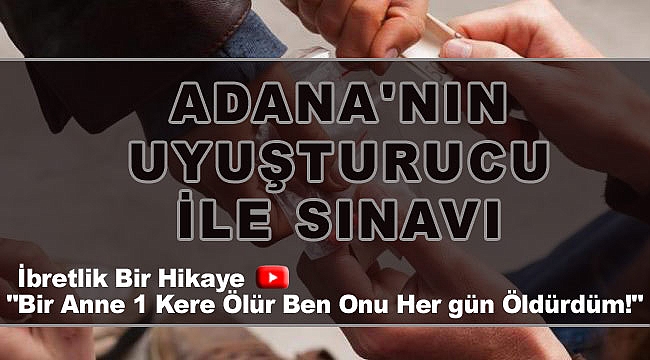 Adana'nın Uyuşturucu İle Sınavı