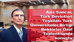 Aziz Sancar, Türk Devletleri Teşkilatı Türk Üniversiteler Birliği Rektörler Özel Toplantısında konuştu