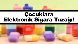 Çocuklara E-Sigara Tuzağı