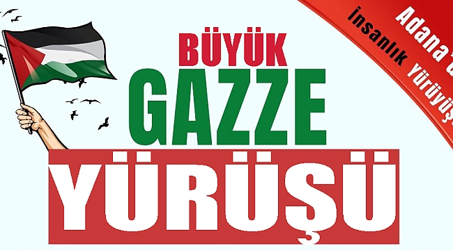 Adana'da Büyük Gazze Yürüyüşü Yapılacak 