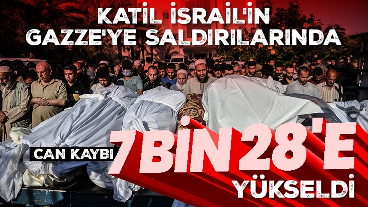 Katil İsrail'in Gazze'ye düzenlediği saldırılarda can kaybı 7 bin 28'e yükseldi