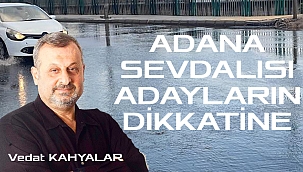 Adana Sevdalısı Adayların Dikkatine