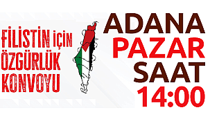 Filistin İçin Özgürlük Konvoyu Pazar Günü Adana'da Olacak