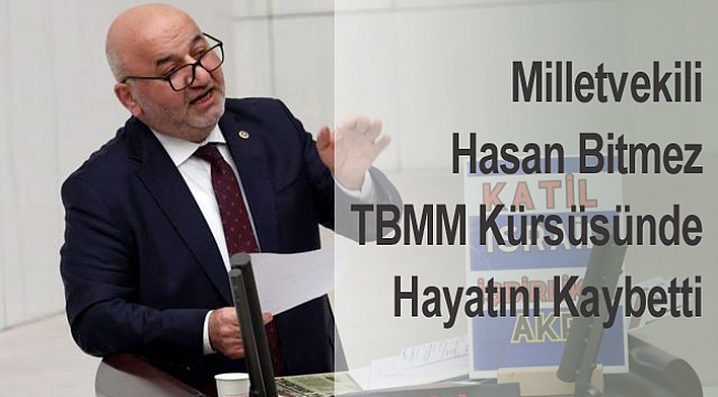 Milletvekili Hasan Bitmez TBMM Kürsüsünde Hayatını Kaybetti