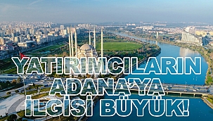Yatırımcıların Adana'ya İlgisi Büyük!