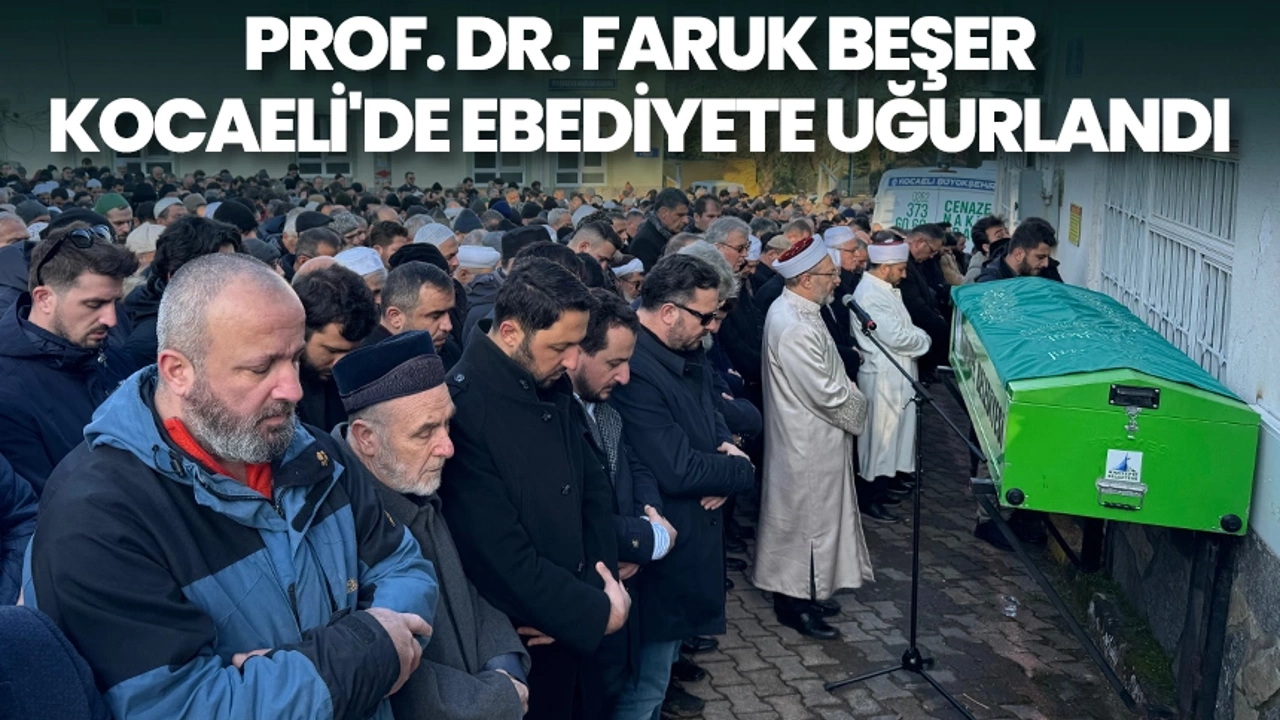Prof. Dr. Faruk Beşer, Kocaeli'de ebediyete uğurlandı 