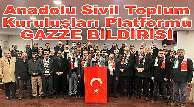 Anadolu Sivil Toplum Kuruluşları Platformu GAZZE BİLDİRİSİ Yayınladı
