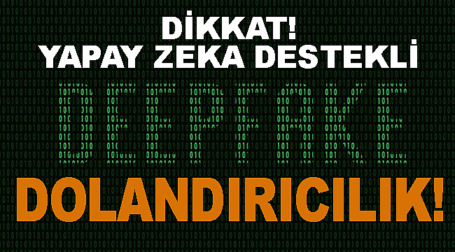 Yapay zeka destekli dolandırıcılık!