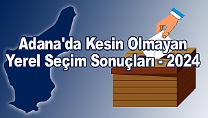 Adana'da Kesin Olmayan Yerel Seçim Sonuçları - 2024 