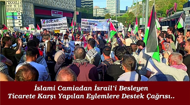 İslami Camiadan İsrail'i Besleyen Ticarete Karşı Yapılan Eylemlere Destek Çağrısı