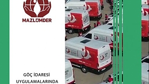 MAZLUMDER Göç İdaresi Uygulamalarında Yaşanan Sorunlar Raporu 