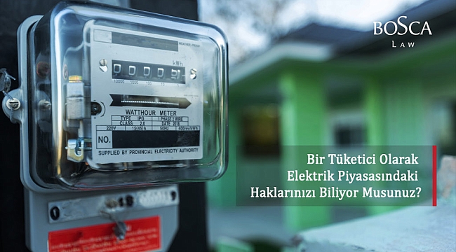 BİR TÜKETİCİ OLARAK ELEKTRİK PİYASASINDAKİ HAKLARINIZI BİLİYOR MUSUNUZ?