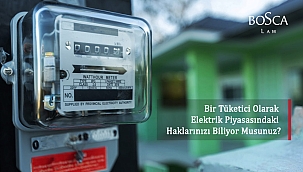 BİR TÜKETİCİ OLARAK ELEKTRİK PİYASASINDAKİ HAKLARINIZI BİLİYOR MUSUNUZ?