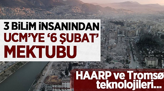 ABD'li 3 bilim insanı, '6 Şubat depremindeki kasıtlı tetikleme ihtimali' için UCM'ye açık mektup yazdılar! 