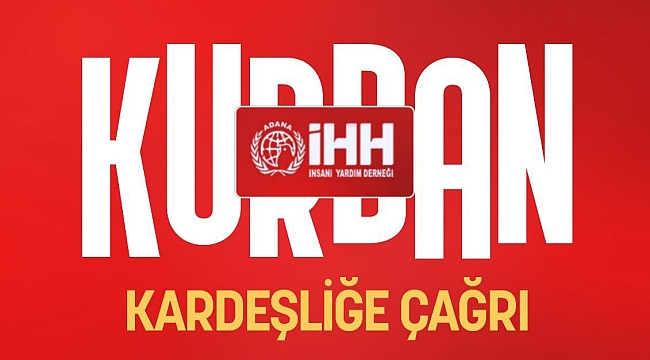 ADANA İHH'DAN KURBAN BAYRAMI'NDA MAZLUMLARLA DAYANIŞMA ÇAĞRISI