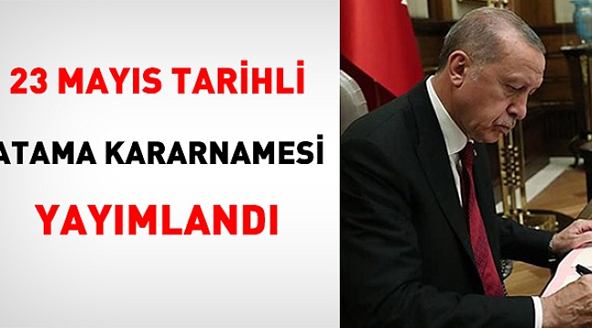 23 Mayıs tarihli atama kararnamesi yayımlandı 