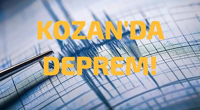 SON DAKİKA! KOZAN'DA DEPREM!