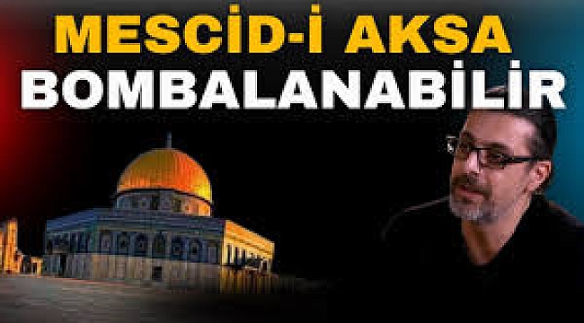 Mescid-i Aksa Bombalanabilir!
