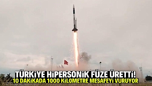 Türkiye hipersonik füze üretti! 10 dakikada 1000 kilometre mesafedeki hedefi vuruyor