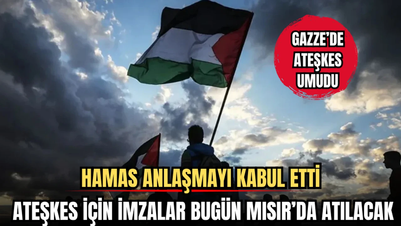 Hamas Anlaşmayı Kabul Etti, Ateşkes İçin İmzalar Bugün Mısır'da Atılacak! 